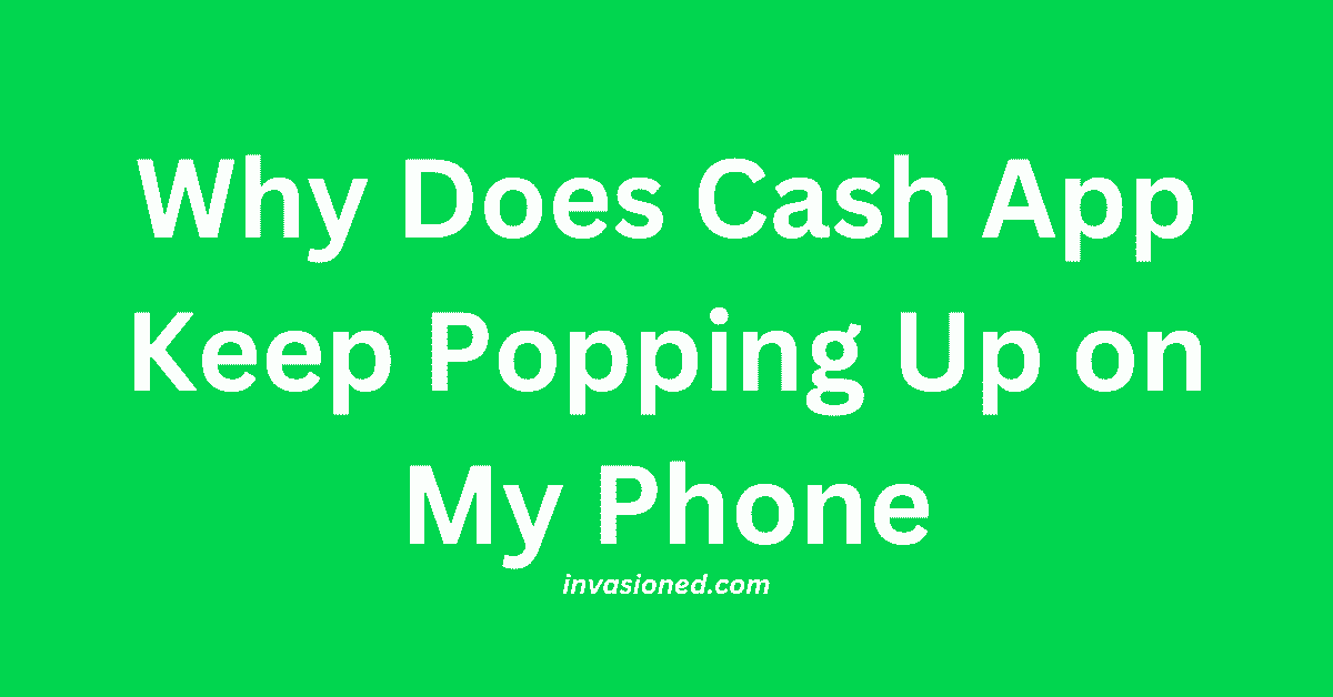 Why Does Cash App Keep Popping Up on My Phone