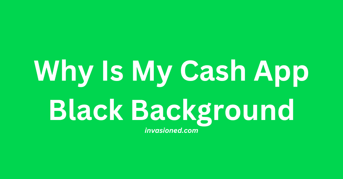 Why Is My Cash App Black Background