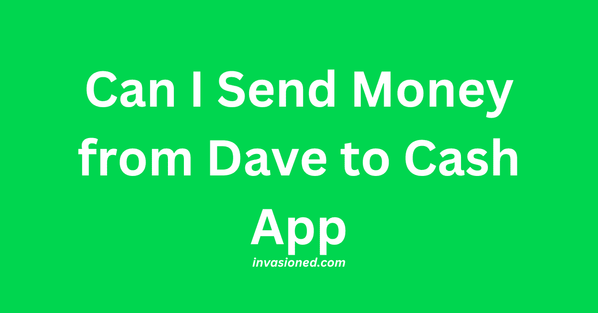 Can I Send Money from Dave to Cash Apps